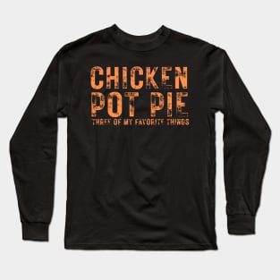 Chicken Pot Pie three of My Favorite Things Long Sleeve T-Shirt
